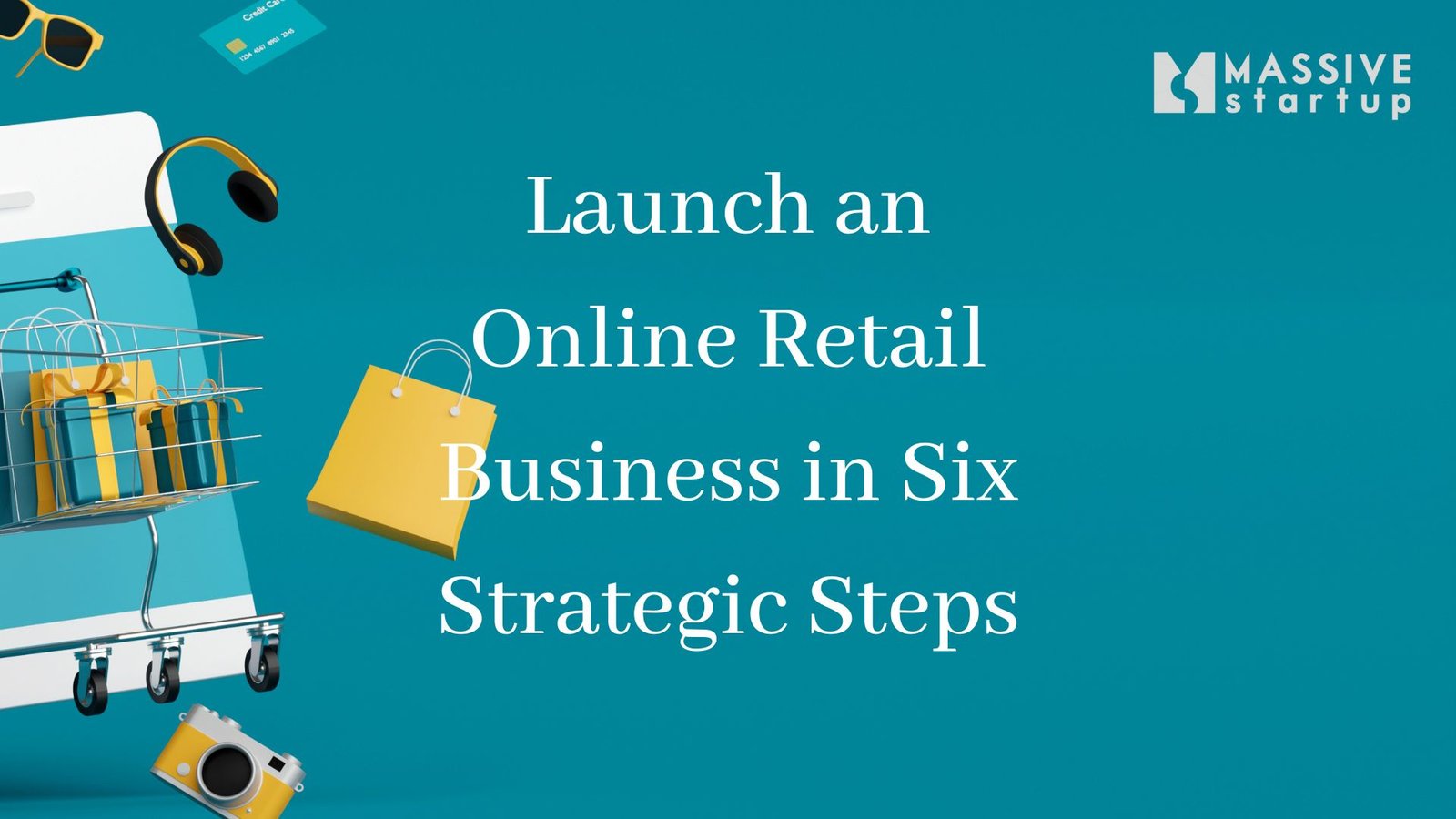 launch-an-online-retail-business-in-six-strategic-steps-massive-startup