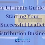 The Ultimate Guide to Starting Your Successful Leaflet Distribution Business