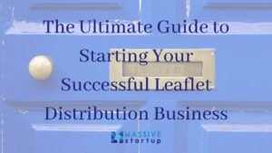 The Ultimate Guide to Starting Your Successful Leaflet Distribution Business